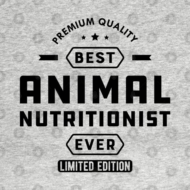 Animal Nutritionist - Best Animal Nutritionist Ever by KC Happy Shop